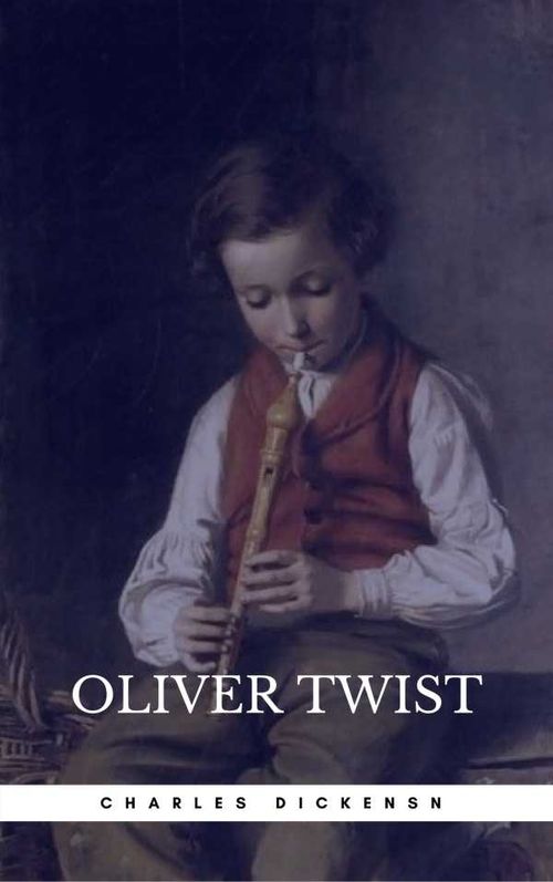 OLIVER TWIST Illustrated Edition Including The Life of Charles Dickens Criticism of the Work