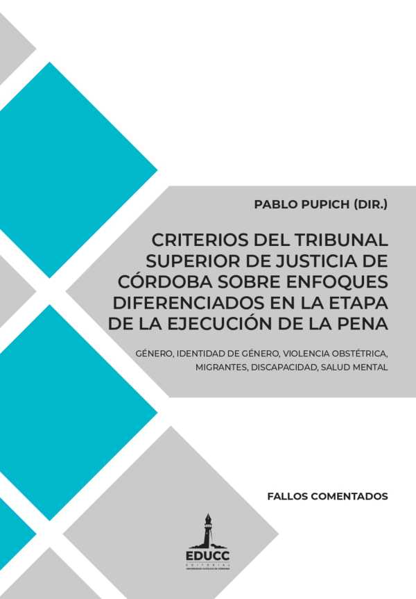 bw-criterios-del-tribunal-superior-de-justicia-de-coacuterdoba-sobre-enfoques-diferenciados-en-la-etapa-de-la-ejecucioacuten-de-la-pena-editorial-universidad-catlica-de-crdoba-9789876265256