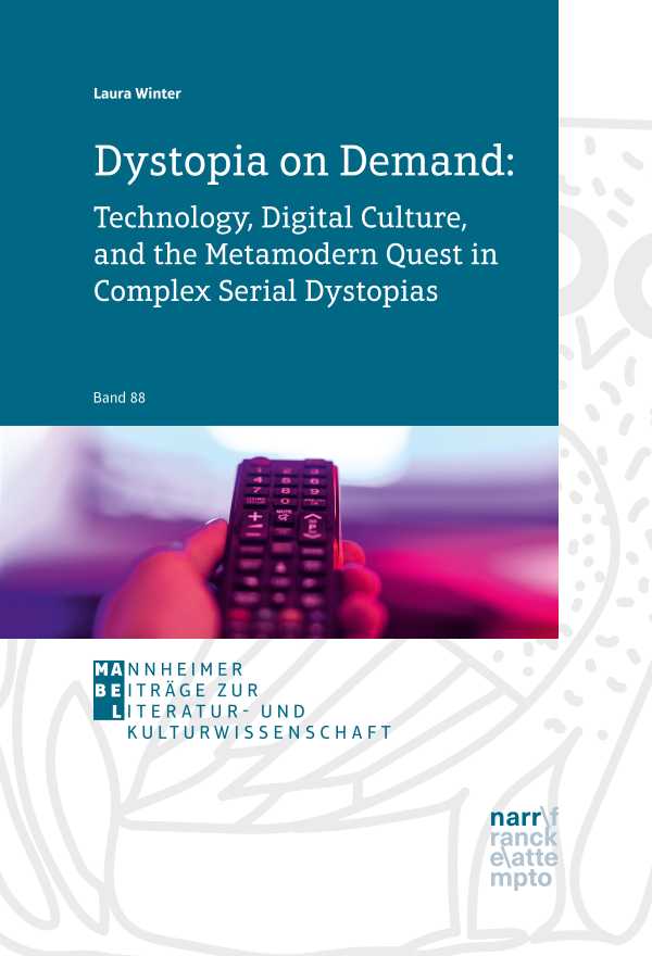bw-dystopia-on-demand-technology-digital-culture-and-the-metamodern-quest-in-complex-serial-dystopias-narr-francke-attempto-verlag-9783381112234