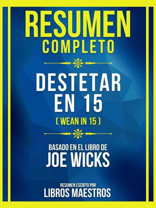 Resumen Completo Destetar En 15 Wean In 15 Basado En El Libro De Joe Wicks