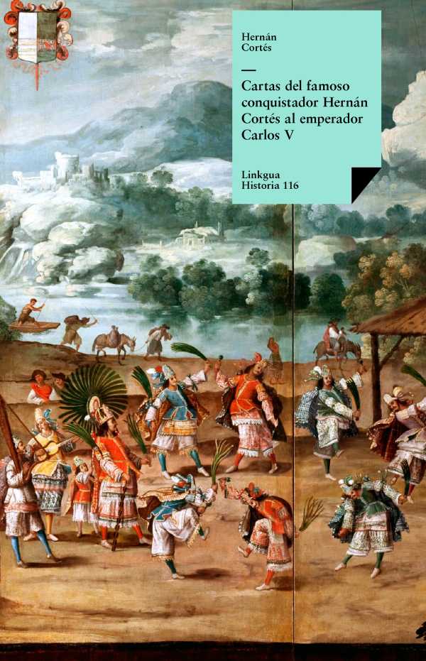 bw-cartas-del-famoso-conquistador-hernaacuten-corteacutes-al-emperador-carlos-v-linkgua-9788498970258