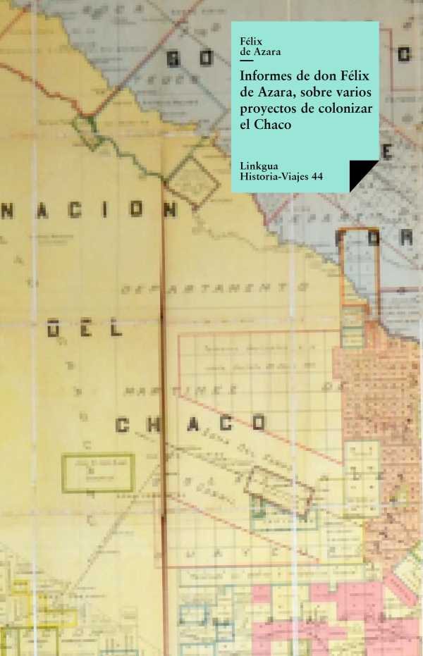 bw-informes-de-don-feacutelix-azara-sobre-varios-proyectos-de-colonizar-el-chaco-linkgua-9788498976946