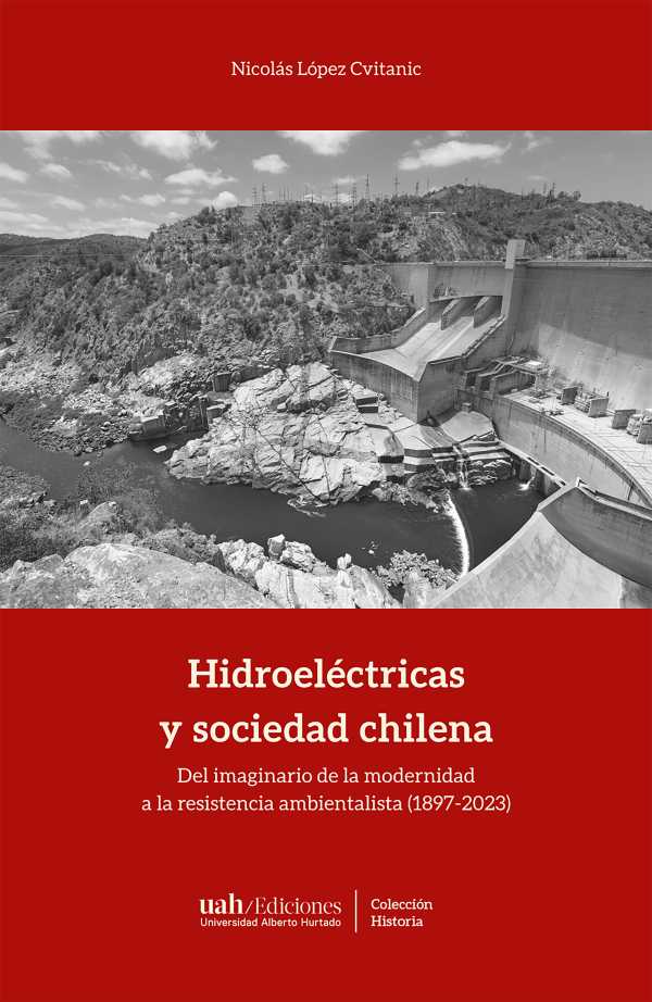 bw-hidroeleacutectricas-y-sociedad-chilena-ediciones-universidad-alberto-hurtado-9789563574609