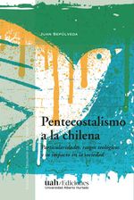 bw-pentecostalismo-a-la-chilena-ediciones-universidad-alberto-hurtado-9789563574500