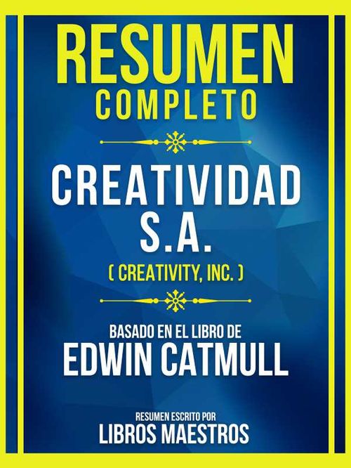 Resumen Completo Creatividad SA Creativity Inc Basado En El Libro De Edwin Catmull