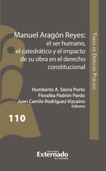 bw-manuel-aragoacuten-reyes-el-ser-humano-el-catedraacutetico-y-el-impacto-de-su-obra-en-el-derecho-constitucional-u-externado-de-colombia-9786287676756