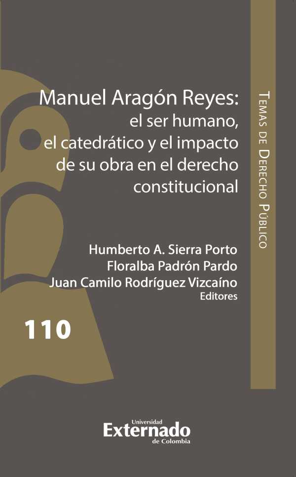 bw-manuel-aragoacuten-reyes-el-ser-humano-el-catedraacutetico-y-el-impacto-de-su-obra-en-el-derecho-constitucional-u-externado-de-colombia-9786287676756