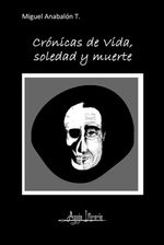 bw-croacutenicas-de-vida-soledad-y-muerte-aguja-literaria-9789564091150