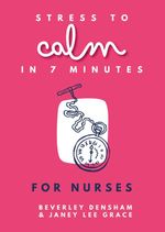 bw-stress-to-calm-in-7-minutes-for-nurses-mcnidder-and-grace-9780857162571