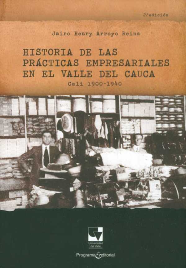 bw-historia-de-las-praacutecticas-empresariales-en-el-valle-del-cauca-cali-1900-1940-u-del-valle-9789585070561