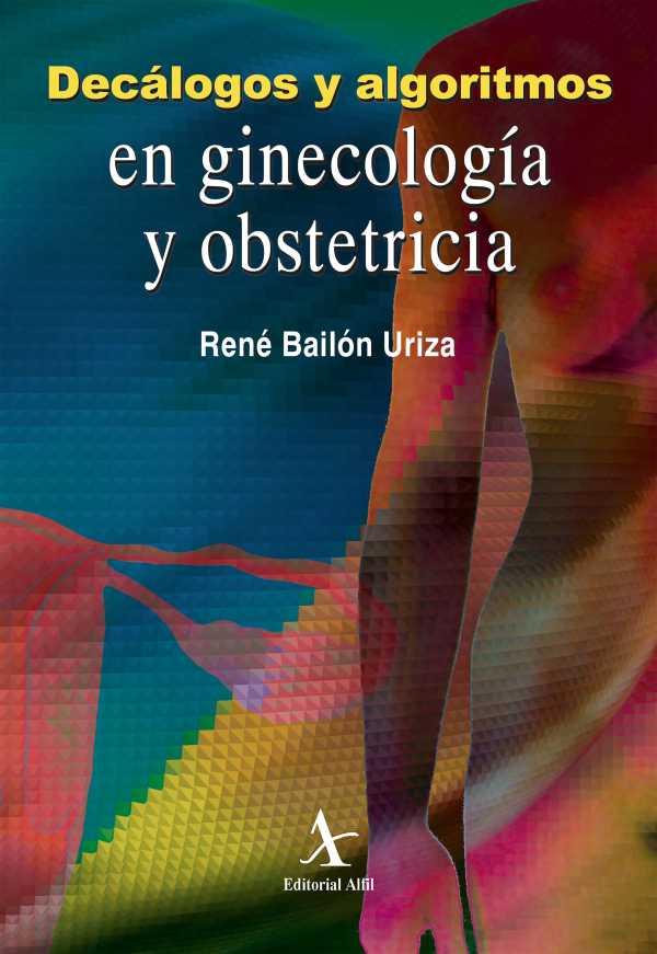 bw-decaacutelogos-y-algoritmos-en-ginecologiacutea-y-obstetricia-editorial-alfil-9786077410935