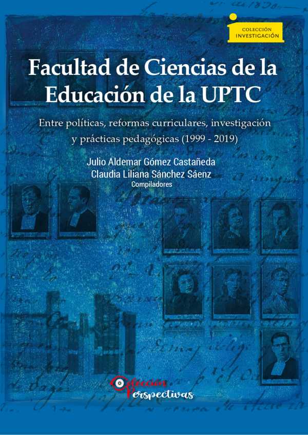 bw-facultad-de-ciencias-de-la-educacioacuten-de-la-uptc-entre-poliacuteticas-reformas-curriculares-investigacioacuten-y-praacutecticas-pedagoacutegicas-1999-2019-editorial-de-la-universidad-pedaggica-y-tecnolgica-de-colombia-uptc-9789586608152