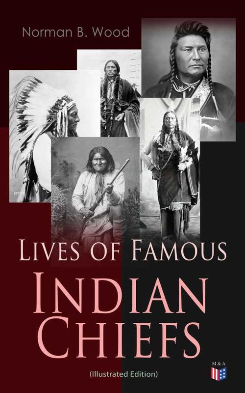 Lives of Famous Indian Chiefs Illustrated Edition
