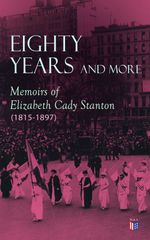 bw-eighty-years-and-more-memoirs-of-elizabeth-cady-stanton-18151897-madison-adams-press-9788026884811
