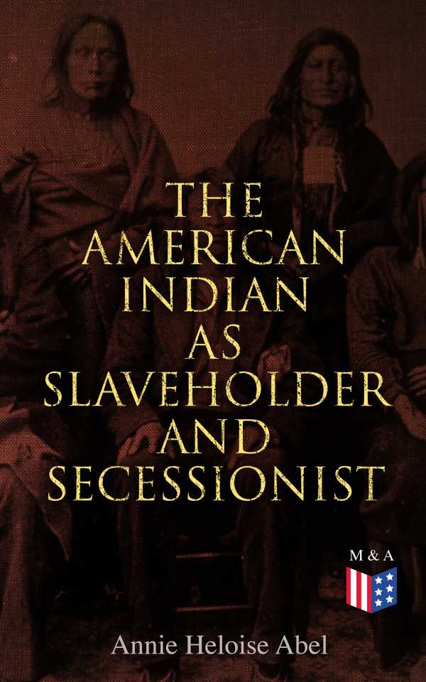 bw-the-american-indian-as-slaveholder-and-secessionist-madison-adams-press-4064066383145