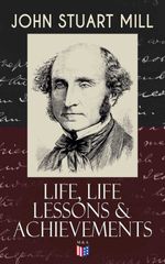bw-john-stuart-mill-life-life-lessons-amp-achievements-madison-adams-press-9788026879213