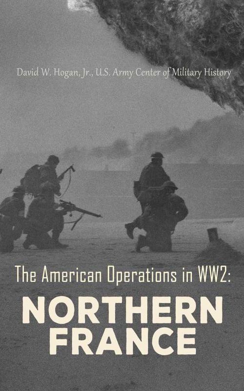The American Operations in WW2 Northern France