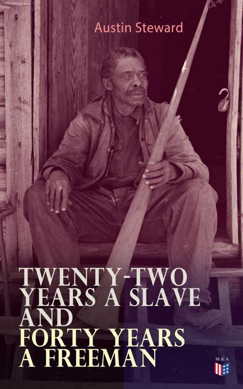 TwentyTwo Years a Slave and Forty Years a Freeman