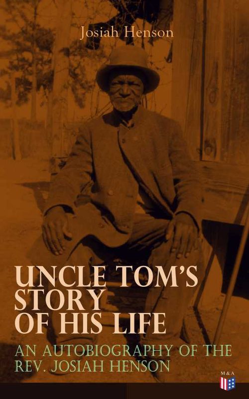 Uncle Toms Story of His Life An Autobiography of the Rev Josiah Henson