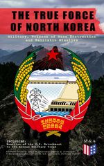 bw-the-true-force-of-north-korea-military-weapons-of-mass-destruction-and-ballistic-missiles-including-reaction-of-the-us-government-to-the-korean-military-threat-madison-adams-press-9788026879961