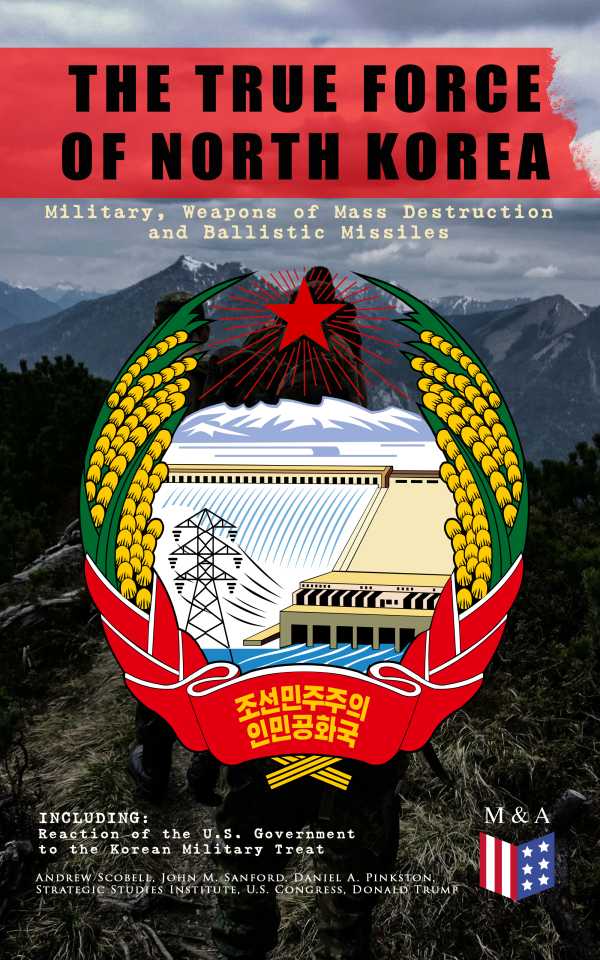 bw-the-true-force-of-north-korea-military-weapons-of-mass-destruction-and-ballistic-missiles-including-reaction-of-the-us-government-to-the-korean-military-threat-madison-adams-press-9788026879961