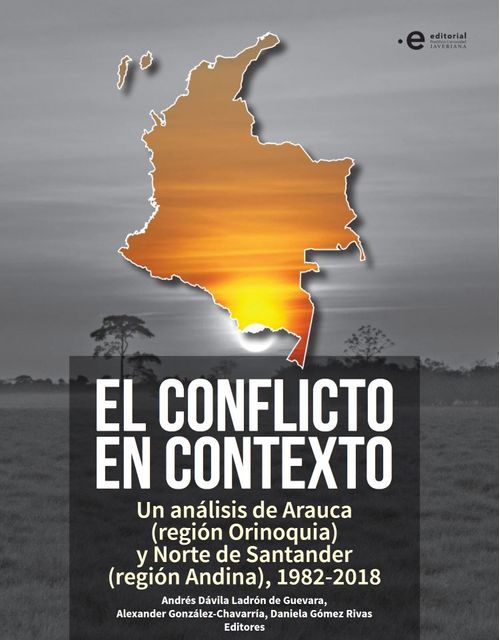 El conflicto en contexto  Un análisis de Arauca región Orinoquia y Norte de Santander región Andina 198220218