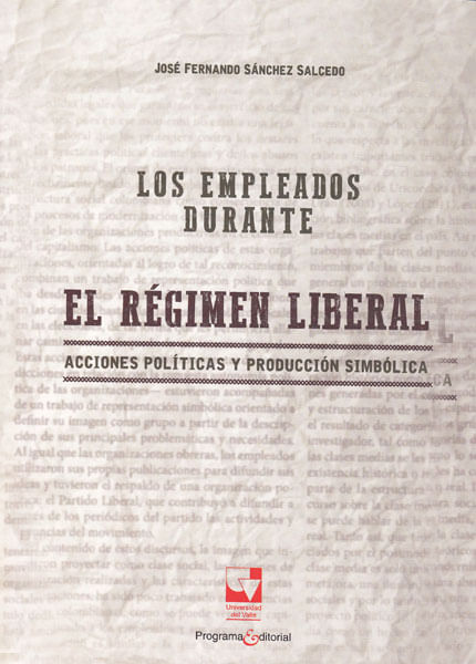 Los empleados durante el régimen liberal Acciones políticas y producción simbólica