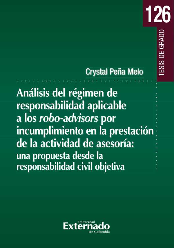 bw-anaacutelisis-del-reacutegimen-de-responsabilidad-aplicable-a-los-roboadvisors-por-incumplimiento-en-la-presentacioacuten-de-la-actividad-de-asesoriacutea-una-propuesta-desde-la-responsabilidad-civil-objetiva-u-externado-de-colombia-9789585060067