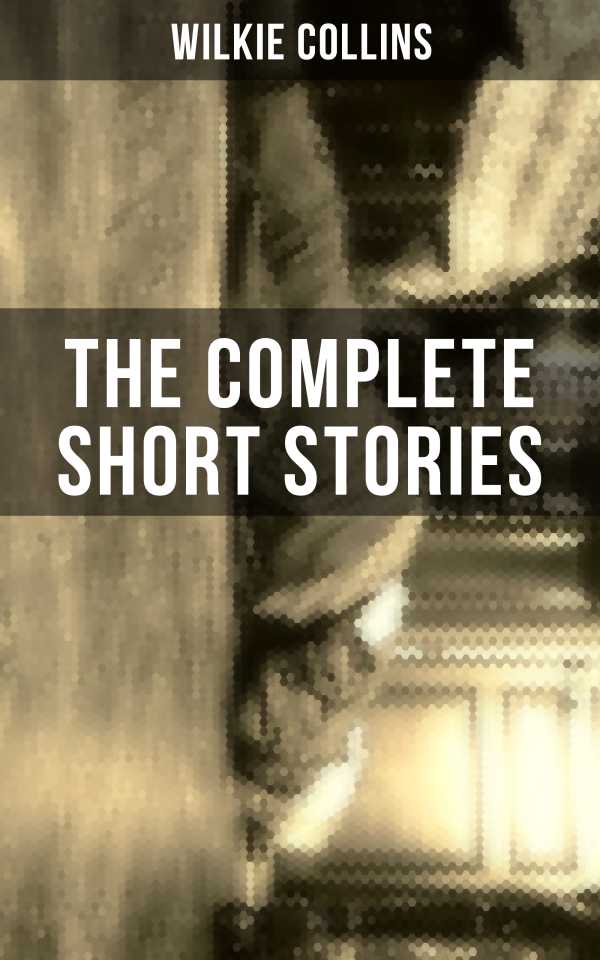 bw-the-complete-short-stories-of-wilkie-collins-musaicum-books-9788027202416