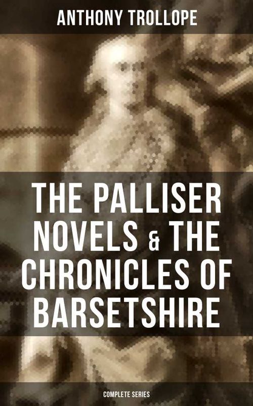 The Palliser Novels The Chronicles of Barsetshire Complete Series