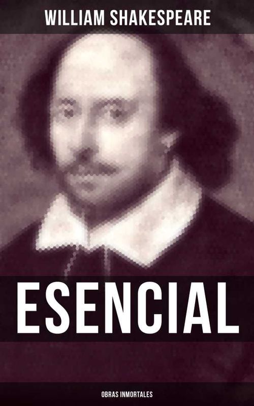William Shakespeare Esencial Obras inmortales