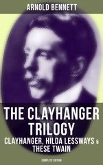 bw-the-clayhanger-trilogy-clayhanger-hilda-lessways-amp-these-twain-complete-edition-musaicum-books-9788027237128