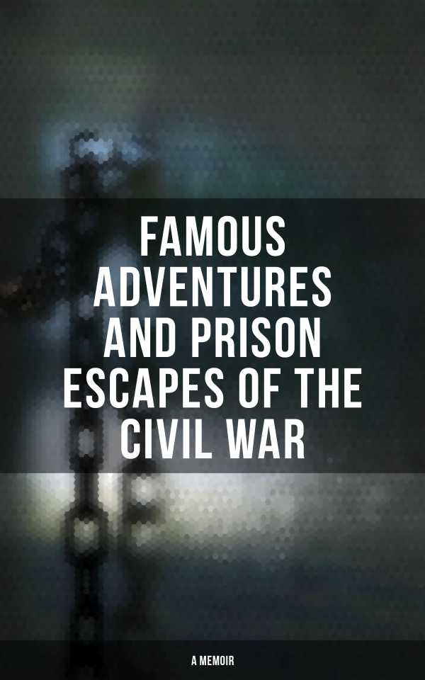 bw-famous-adventures-and-prison-escapes-of-the-civil-war-a-memoir-musaicum-books-4057664559098