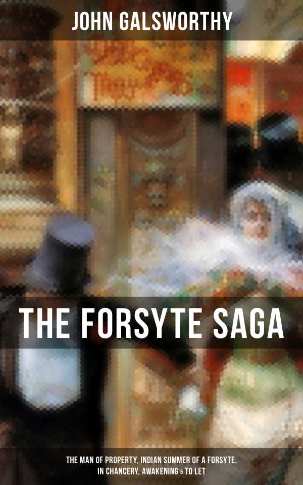 bw-the-forsyte-saga-the-man-of-property-indian-summer-of-a-forsyte-in-chancery-awakening-amp-to-let-musaicum-books-9788027202089