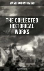 bw-the-collected-historical-works-of-washington-irving-illustrated-edition-musaicum-books-9788027202737