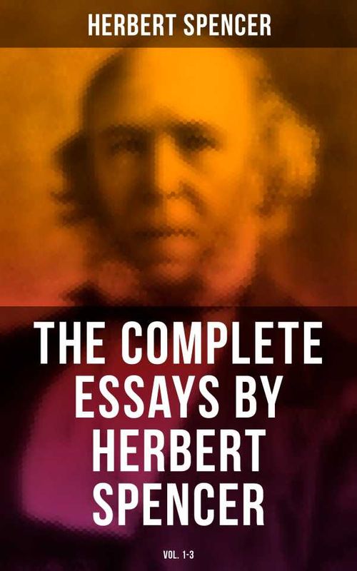 The Complete Essays by Herbert Spencer Vol 13
