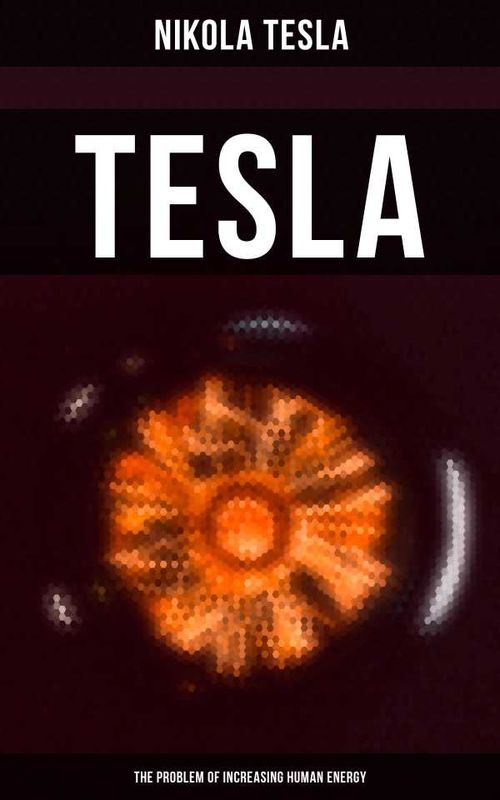 Tesla The Problem of Increasing Human Energy