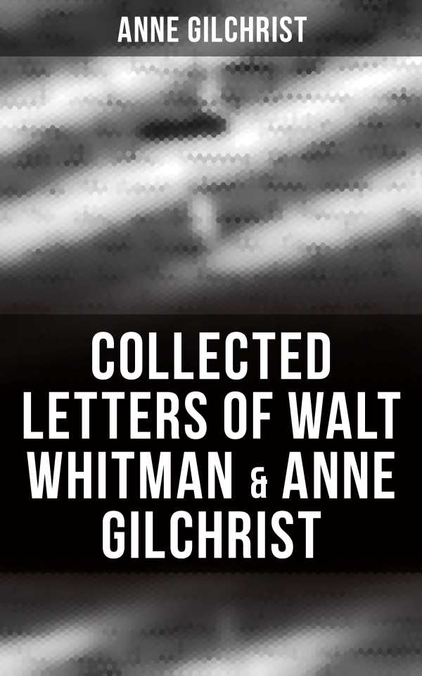 bw-collected-letters-of-walt-whitman-amp-anne-gilchrist-musaicum-books-4064066395827