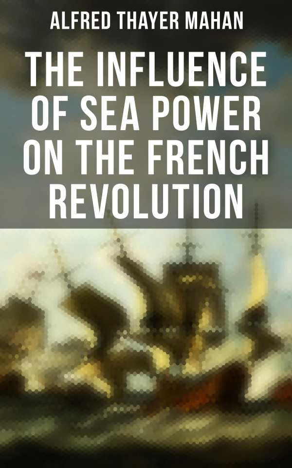 bw-the-influence-of-sea-power-on-the-french-revolution-musaicum-books-4064066309954