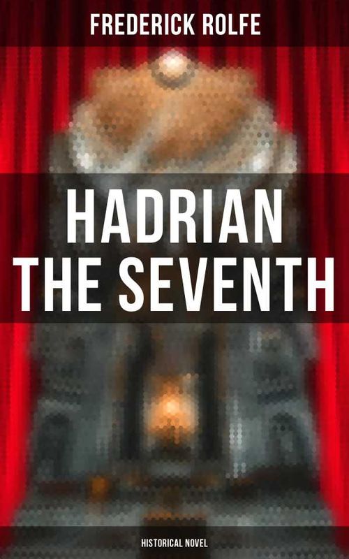 Hadrian the Seventh Historical Novel