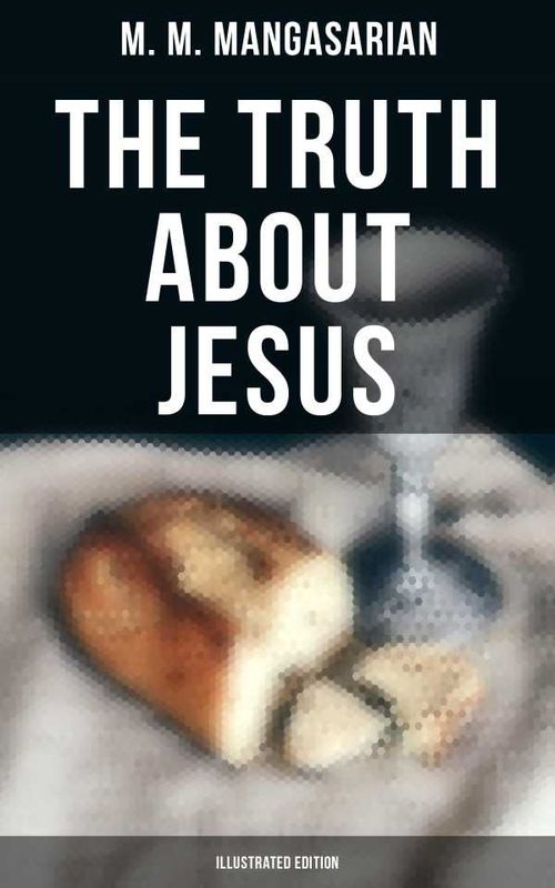 The Truth About Jesus Illustrated Edition