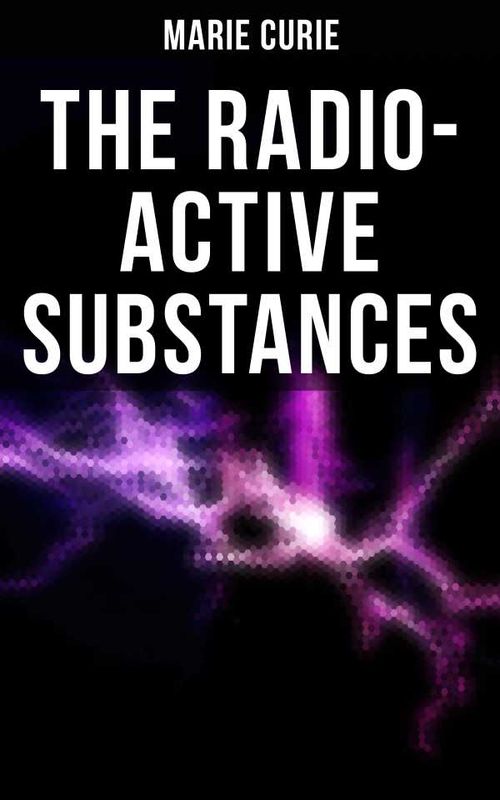 Marie Curie The RadioActive Substances