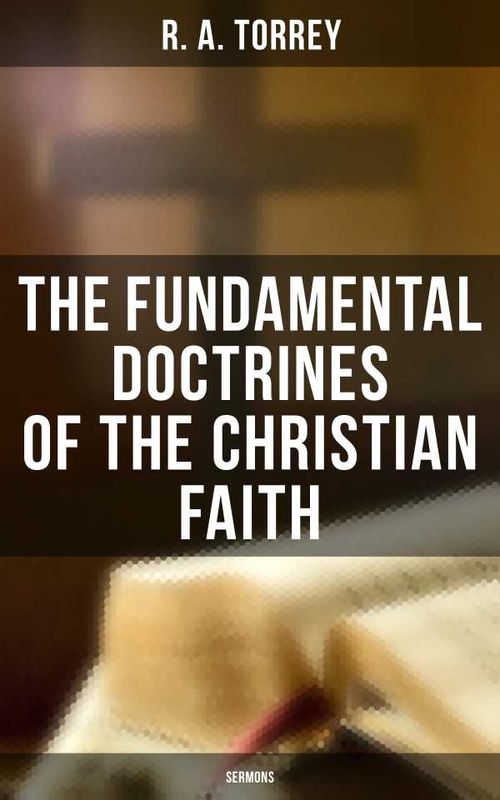The Fundamental Doctrines of the Christian Faith Sermons