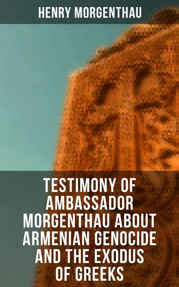 bw-testimony-of-ambassador-morgenthau-about-armenian-genocide-and-the-exodus-of-greeks-musaicum-books-4064066384760