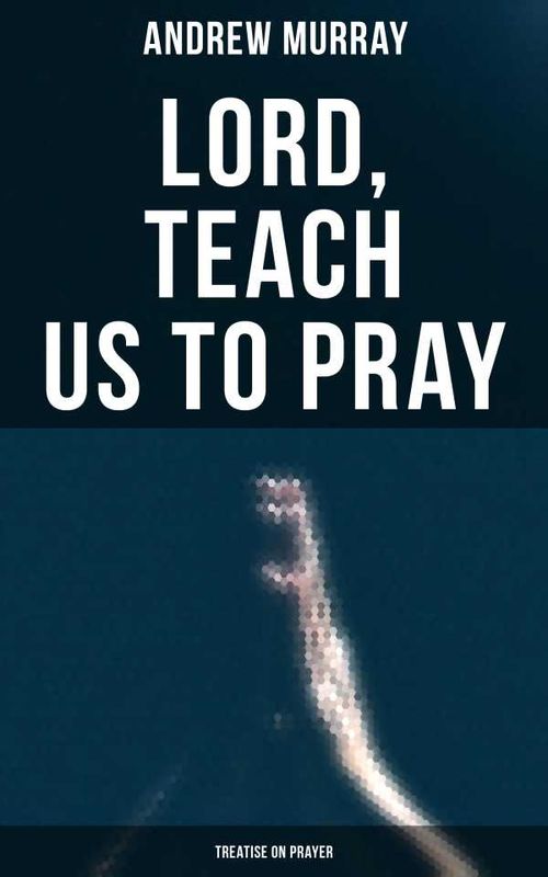 Lord Teach Us To Pray Treatise On Prayer