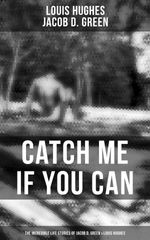 bw-catch-me-if-you-can-the-incredible-life-stories-of-jacob-d-green-amp-louis-hughes-musaicum-books-9788027225576