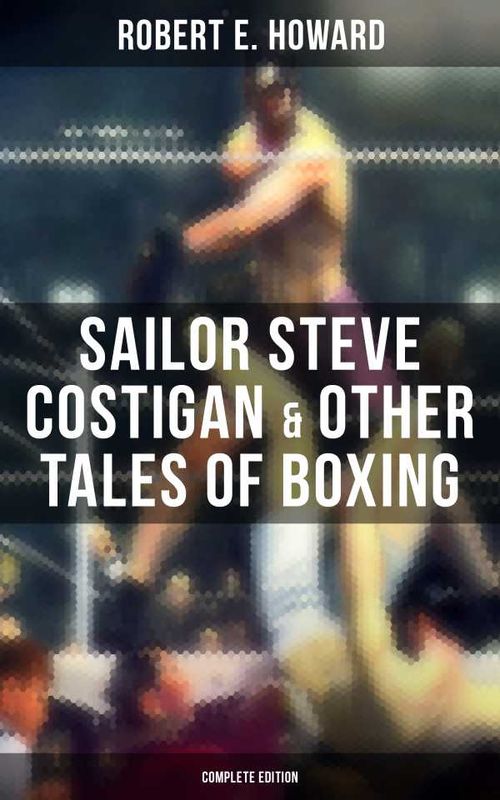 Sailor Steve Costigan Other Tales of Boxing Complete Edition