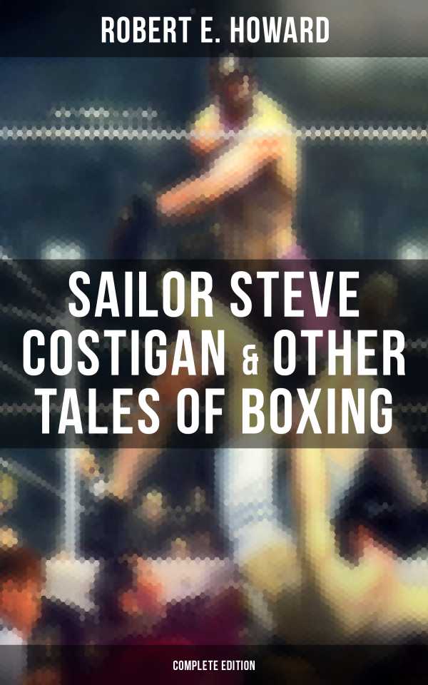 bw-sailor-steve-costigan-amp-other-tales-of-boxing-complete-edition-musaicum-books-9788027238859