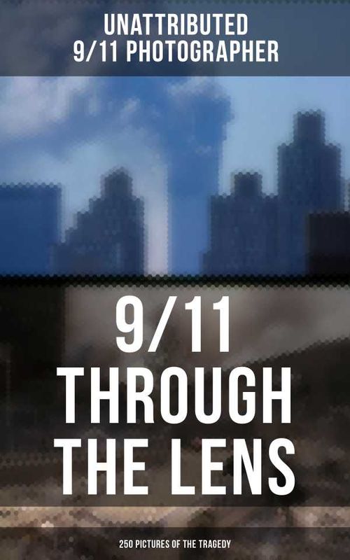 911 THROUGH THE LENS 250 Pictures of the Tragedy