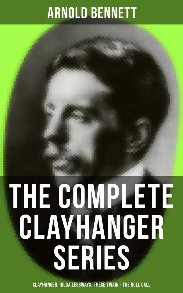 bw-the-complete-clayhanger-series-clayhanger-hilda-lessways-these-twain-amp-the-roll-call-musaicum-books-9788027218677